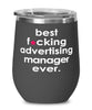 Funny Advertising Manager Wine Glass B3st F-cking Advertising Manager Ever 12oz Stainless Steel Black