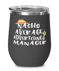 Funny Advertising Manager Wine Tumbler Nacho Average Advertising Manager Wine Glass Stemless 12oz Stainless Steel