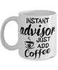 Funny Advisor Mug Instant Advisor Just Add Coffee Cup White