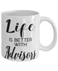 Funny Advisor Mug Life Is Better With Advisors Coffee Cup 11oz 15oz White