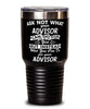 Funny Advisor Tumbler Ask Not What Your Advisor Can Do For You 30oz Stainless Steel Black