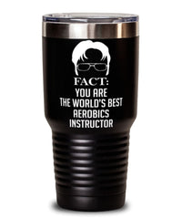 Funny Aerobics Instructor Tumbler Fact You Are The Worlds B3st Aerobics Instructor 30oz Stainless Steel