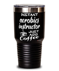 Funny Aerobics Instructor Tumbler Instant Aerobics Instructor Just Add Coffee 30oz Stainless Steel Black