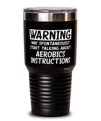 Funny Aerobics Instructor Tumbler Warning May Spontaneously Start Talking About Aerobics Instructions 30oz Stainless Steel Black