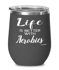 Funny Aerobics Wine Glass Life Is Better With Aerobics 12oz Stainless Steel Black