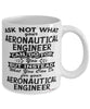 Funny Aeronautical Engineer Mug Ask Not What Your Aeronautical Engineer Can Do For You Coffee Cup 11oz 15oz White