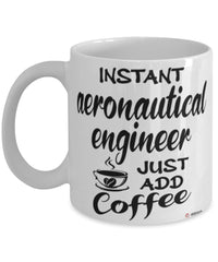 Funny Aeronautical Engineer Mug Instant Aeronautical Engineer Just Add Coffee Cup White