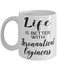 Funny Aeronautical Engineer Mug Life Is Better With Aeronautical Engineers Coffee Cup 11oz 15oz White