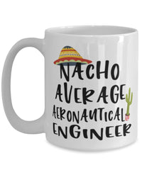 Funny Aeronautical Engineer Mug Nacho Average Aeronautical Engineer Coffee Cup 15oz White