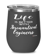 Funny Aeronautical Engineer Wine Glass Life Is Better With Aeronautical Engineers 12oz Stainless Steel Black