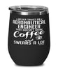 Funny Aeronautical Engineer Wine Glass Never Trust An Aeronautical Engineer That Doesn't Drink Coffee and Swears A Lot 12oz Stainless Steel Black