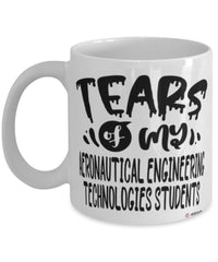 Funny Aeronautical Engineering Technologies Professor Teacher Mug Tears Of My Aeronautical Engineering Technologies Students Coffee Cup White