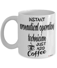 Funny Aeronautical Operations Technician Mug Instant Aeronautical Operations Technician Just Add Coffee Cup White