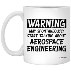 Funny Aerospace Engineer Mug Gift Warning May Spontaneously Start Talking About Aerospace Engineering Coffee Cup 11oz White XP8434