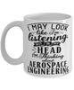Funny Aerospace Engineer Mug I May Look Like I'm Listening But In My Head I'm Thinking About Aerospace Engineering Coffee Cup White