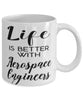 Funny Aerospace Engineer Mug Life Is Better With Aerospace Engineers Coffee Cup 11oz 15oz White