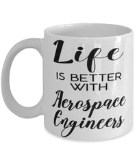 Funny Aerospace Engineer Mug Life Is Better With Aerospace Engineers Coffee Cup 11oz 15oz White