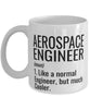 Funny Aerospace Engineer Mug Like A Normal Engineer But Much Cooler Coffee Cup 11oz 15oz White