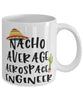 Funny Aerospace Engineer Mug Nacho Average Aerospace Engineer Coffee Mug 11oz White