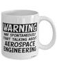 Funny Aerospace Engineer Mug Warning May Spontaneously Start Talking About Aerospace Engineering Coffee Cup White