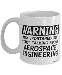 Funny Aerospace Engineer Mug Warning May Spontaneously Start Talking About Aerospace Engineering Coffee Cup White