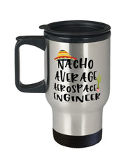 Funny Aerospace Engineer Travel Mug Nacho Average Aerospace Engineer Travel Mug 14oz Stainless Steel