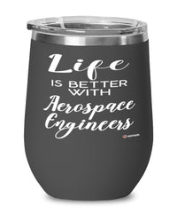 Funny Aerospace Engineer Wine Glass Life Is Better With Aerospace Engineers 12oz Stainless Steel Black