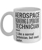 Funny Aerospace Engineering and Operations Technician Mug Like A Normal Technician But Much Cooler Coffee Cup 11oz 15oz White