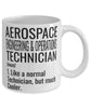 Funny Aerospace Engineering and Operations Technician Mug Like A Normal Technician But Much Cooler Coffee Cup 11oz 15oz White