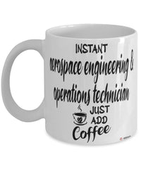 Funny Aerospace Engineering Operations Technician Mug Instant Aerospace Engineering Operations Technician Just Add Coffee Cup White