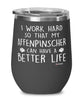 Funny Affenpinscher Dog Wine Glass I Work Hard So That My Affenpinscher Can Have A Better Life 12oz Stainless Steel Black