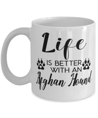 Funny Afghan Hound Dog Mug Life Is Better With An Afghan Hound Coffee Cup 11oz 15oz White