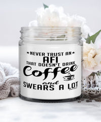 Funny Afi Candle Never Trust An Afi That Doesn't Drink Coffee and Swears A Lot 9oz Vanilla Scented Candles Soy Wax