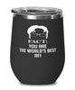 Funny Afi Wine Glass Fact You Are The Worlds B3st Afi 12oz Stainless Steel Black