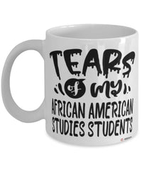 Funny African American Studies Professor Teacher Mug Tears Of My African American Studies Students Coffee Cup White