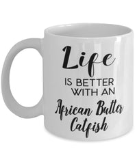 Funny African Butter Catfish Mug Life Is Better With An African Butter Catfish Coffee Cup 11oz 15oz White