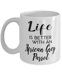 Funny African Grey Parrot Life Is Better With An African Grey Parrot Coffee Cup 11oz 15oz White