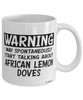 Funny African Lemon Dove Mug Warning May Spontaneously Start Talking About African Lemon Doves Coffee Cup White