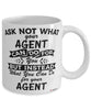 Funny Agent Mug Ask Not What Your Agent Can Do For You Coffee Cup 11oz 15oz White
