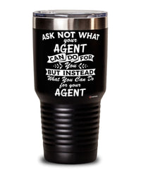 Funny Agent Tumbler Ask Not What Your Agent Can Do For You 30oz Stainless Steel Black