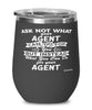 Funny Agent Wine Glass Ask Not What Your Agent Can Do For You 12oz Stainless Steel Black