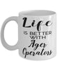 Funny Ager Operator Mug Life Is Better With Ager Operators Coffee Cup 11oz 15oz White