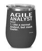 Funny Agile Analyst Wine Glass Like A Normal Analyst But Much Cooler 12oz Stainless Steel Black