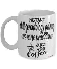 Funny AGPCNP Mug Instant Adult-Gerontology Primary Care Nurse Practitioner Just Add Coffee Cup White