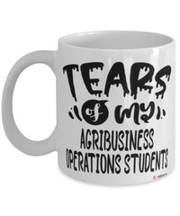 Funny Agribusiness Operations Professor Teacher Mug Tears Of My Agribusiness Operations Students Coffee Cup White