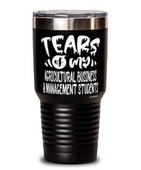 Funny Agricultural Business Management Professor Teacher Tumbler Tears Of My Agricultural Business Management Students 30oz Stainless Steel Black