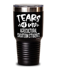 Funny Agricultural Education Professor Teacher Tumbler Tears Of My Agricultural Education Students 30oz Stainless Steel Black