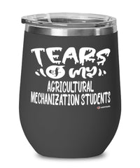 Funny Agricultural Mechanization Professor Teacher Wine Glass Tears Of My Agricultural Mechanization Students 12oz Stainless Steel Black