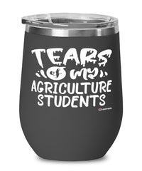 Funny Agriculture Professor Teacher Wine Glass Tears Of My Agriculture Students 12oz Stainless Steel Black