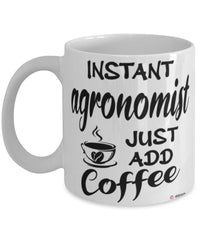 Funny Agronomist Mug Instant Agronomist Just Add Coffee Cup White
